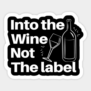 Into The Wine Not The Label - Gifts For The Wine Lover Sticker